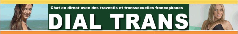 Dial trans, chat en direct avec des travestis et transsexuelles francophones